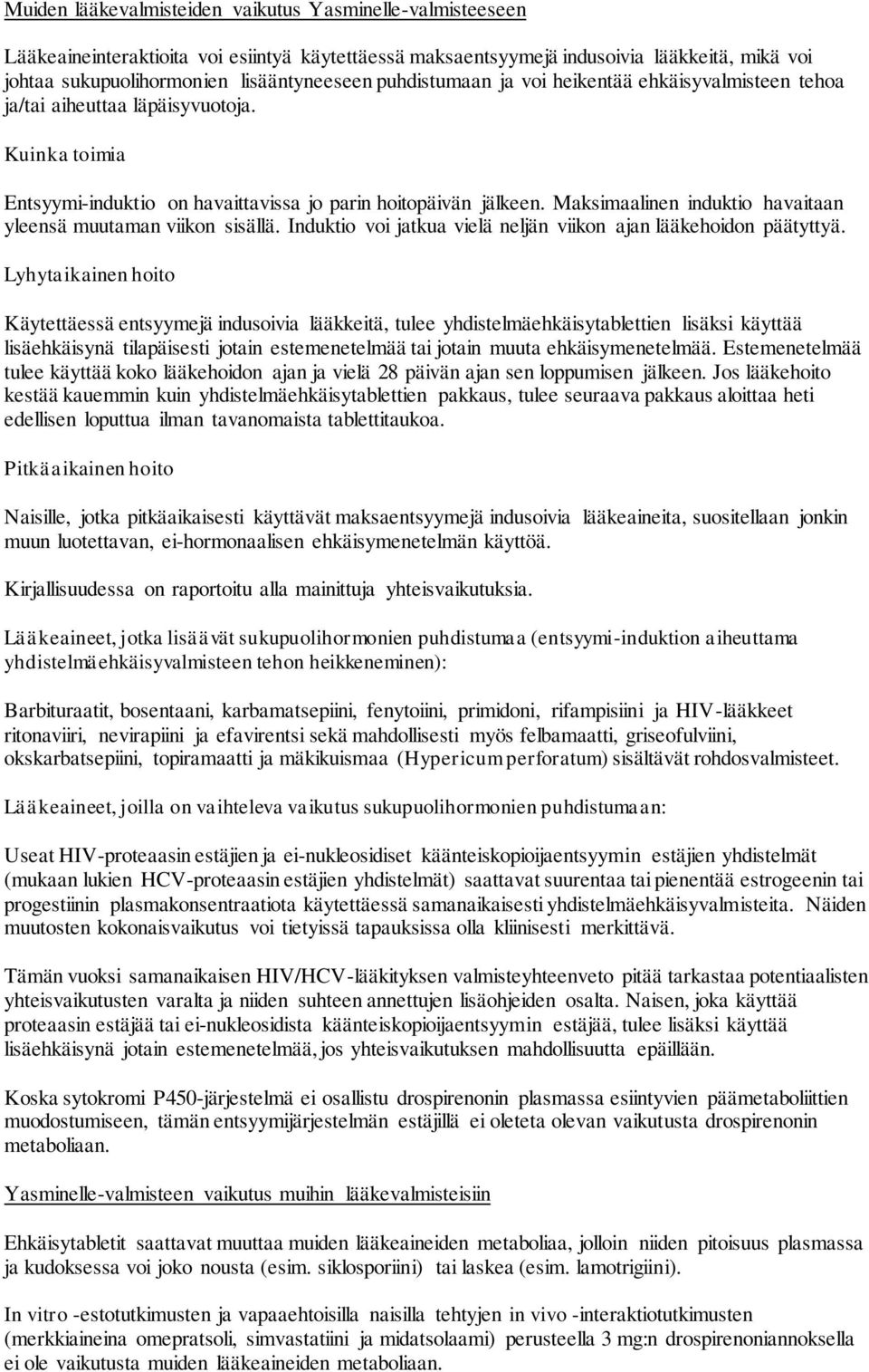 Maksimaalinen induktio havaitaan yleensä muutaman viikon sisällä. Induktio voi jatkua vielä neljän viikon ajan lääkehoidon päätyttyä.