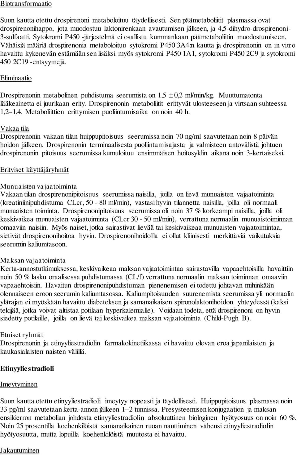 Sytokromi P450 -järjestelmä ei osallistu kummankaan päämetaboliitin muodostumiseen.