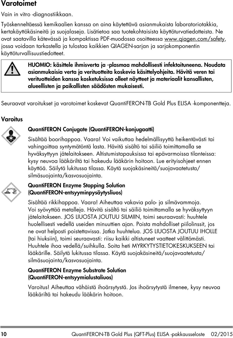 com/safety, jossa voidaan tarkastella ja tulostaa kaikkien QIAGEN-sarjan ja sarjakomponentin käyttöturvallisuustiedotteet. HUOMIO: käsittele ihmisverta ja -plasmaa mahdollisesti infektoituneena.