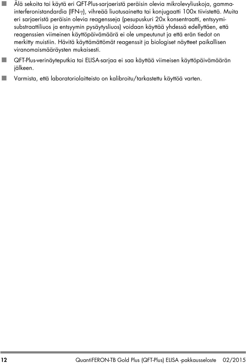 käyttöpäivämäärä ei ole umpeutunut ja että erän tiedot on merkitty muistiin. Hävitä käyttämättömät reagenssit ja biologiset näytteet paikallisen viranomaismääräysten mukaisesti.