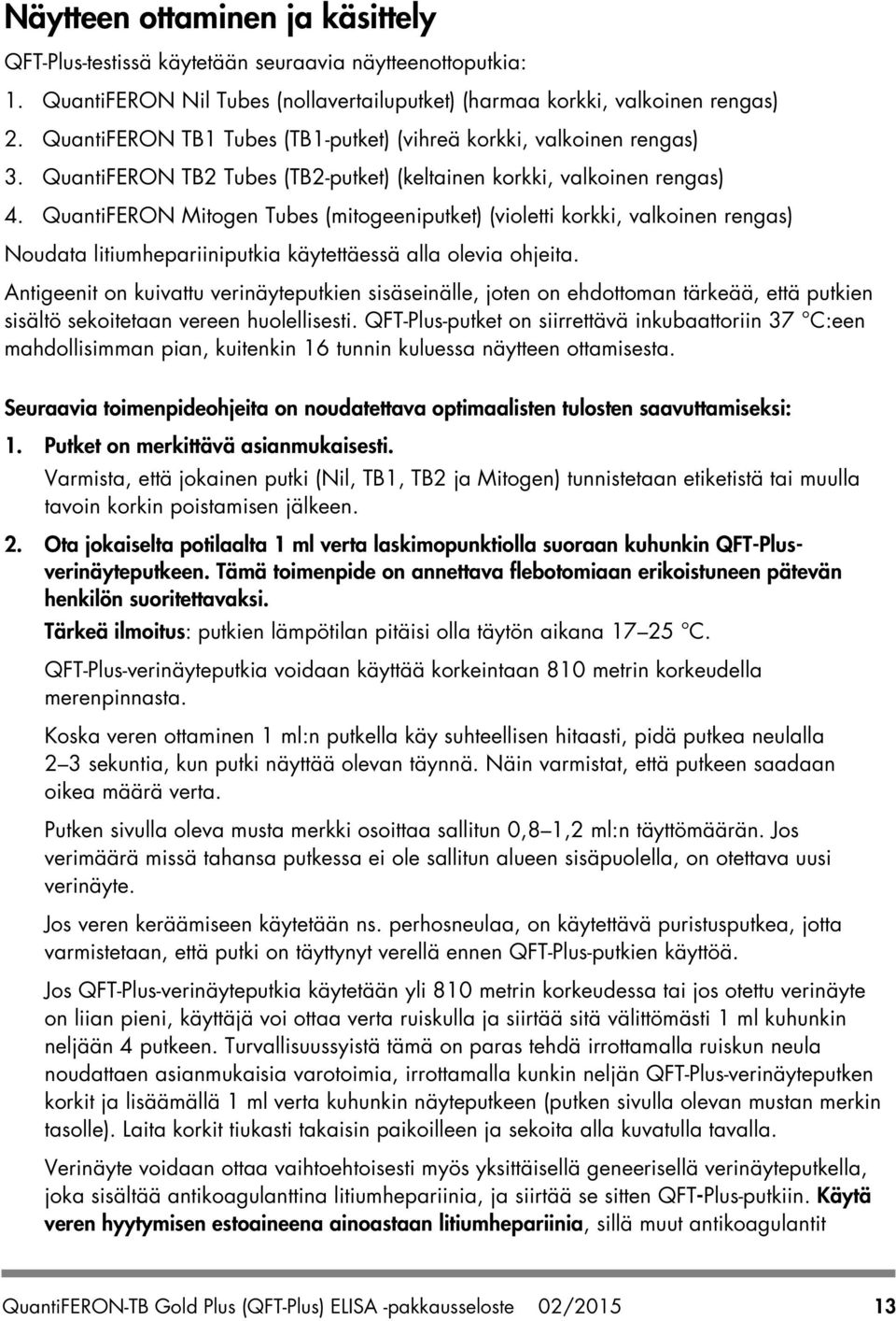 QuantiFERON Mitogen Tubes (mitogeeniputket) (violetti korkki, valkoinen rengas) Noudata litiumhepariiniputkia käytettäessä alla olevia ohjeita.