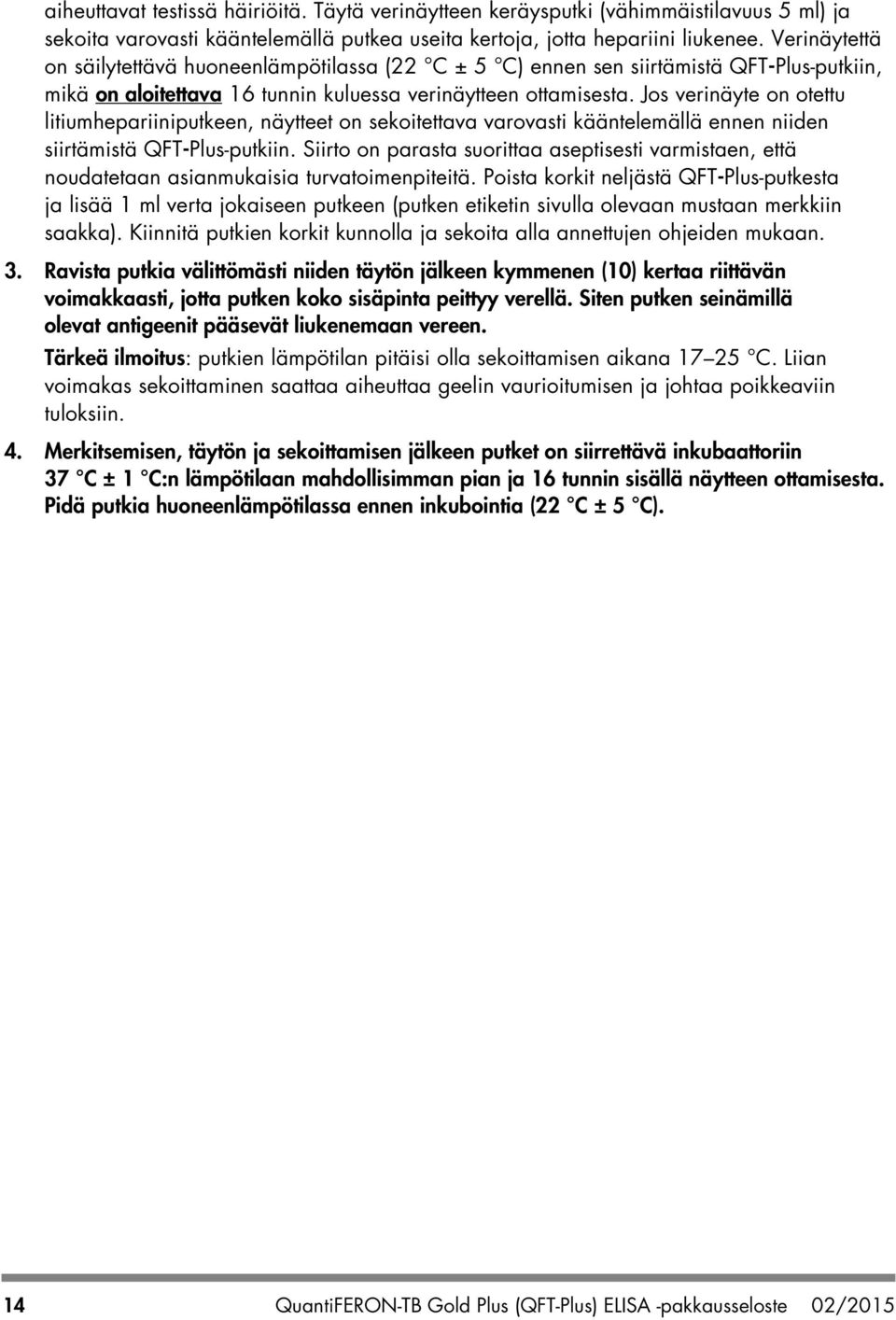 Jos verinäyte on otettu litiumhepariiniputkeen, näytteet on sekoitettava varovasti kääntelemällä ennen niiden siirtämistä QFT-Plus-putkiin.