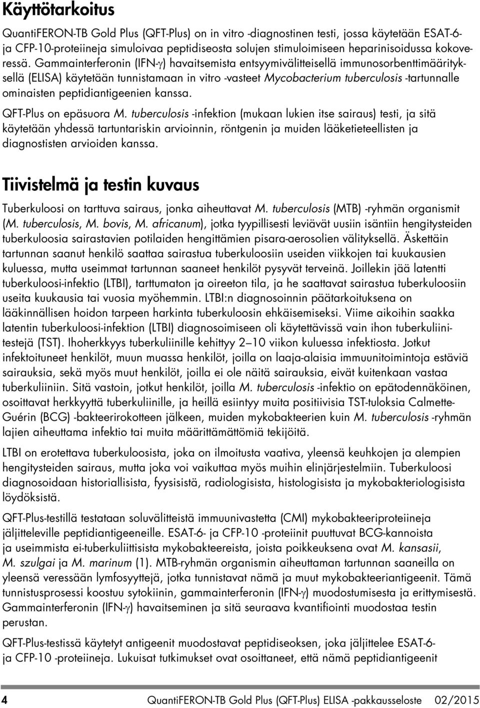 Gammainterferonin (IFN-γ) havaitsemista entsyymivälitteisellä immunosorbenttimäärityksellä (ELISA) käytetään tunnistamaan in vitro -vasteet Mycobacterium tuberculosis -tartunnalle ominaisten