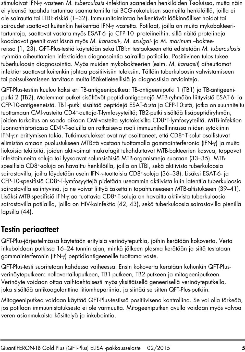 32). Immuunitoimintaa heikentävät lääkinnälliset hoidot tai sairaudet saattavat kuitenkin heikentää IFN-γ -vastetta.