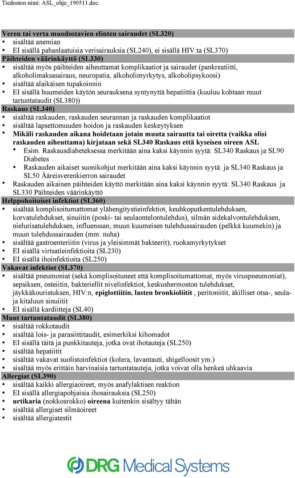 seurauksena syntynyttä hepatiittia (kuuluu kohtaan muut tartuntataudit (SL380)) Raskaus (SL340) sisältää raskauden, raskauden seurannan ja raskauden komplikaatiot sisältää lapsettomuuden hoidon ja