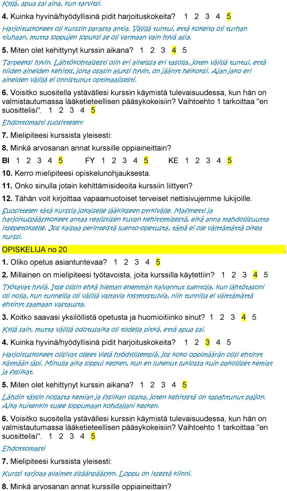 Ajan jako eri aineiden välillä ei onnistunut optimaalisesti. Ehdottomasti suosittelen! Suosittelen tätä kurssia jokaiselle lääkikseen pyrkivälle.