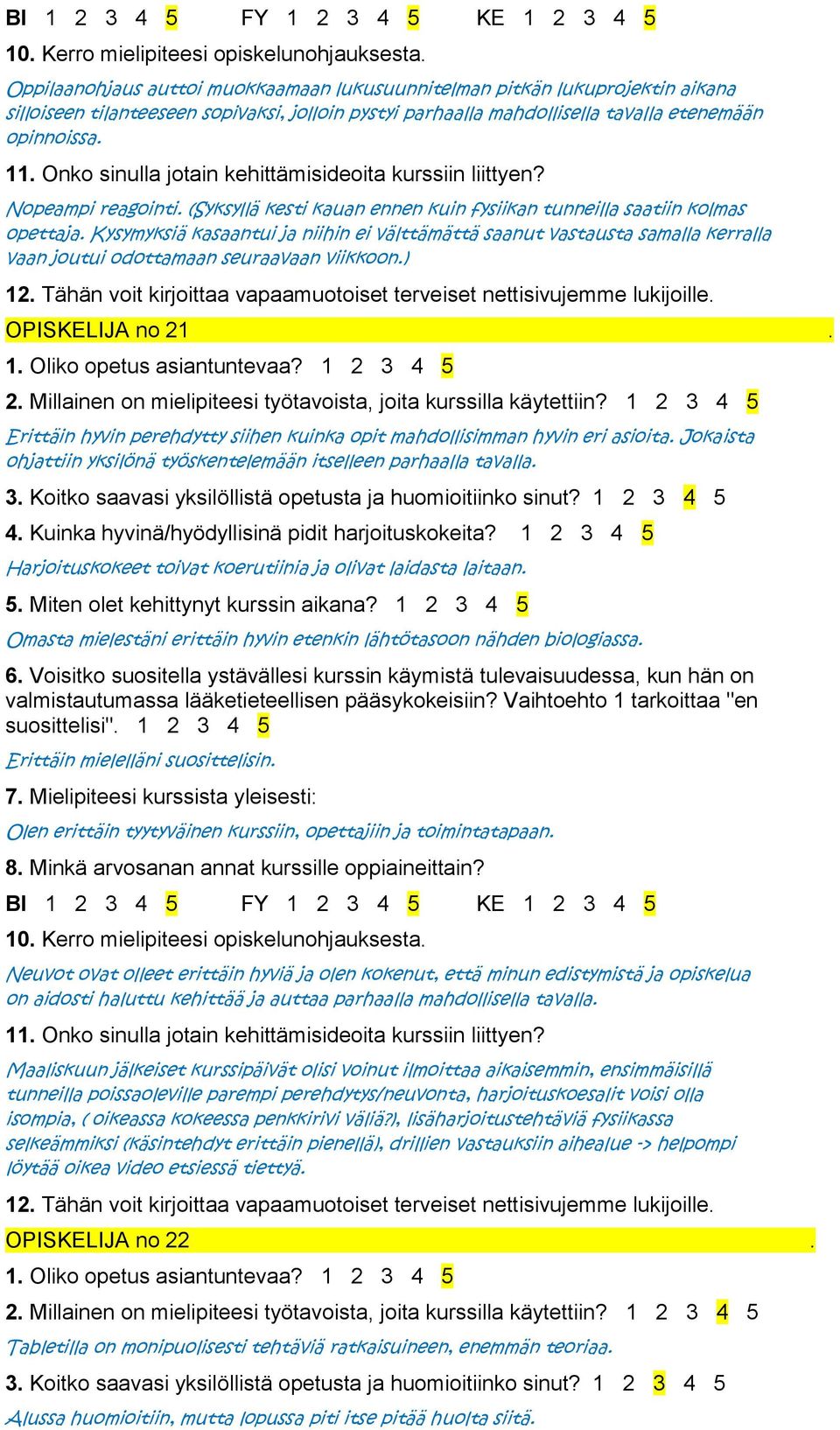 Kysymyksiä kasaantui ja niihin ei välttämättä saanut vastausta samalla kerralla vaan joutui odottamaan seuraavaan viikkoon.) OPISKELIJA no 21.