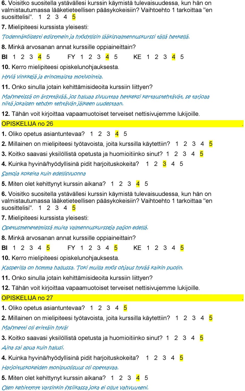 Samoja kokeita kuin edellisvuonna Opetusmenetelmissä muita valmennuskursseja paljon edellä. Kasperilla on homma hallussa.