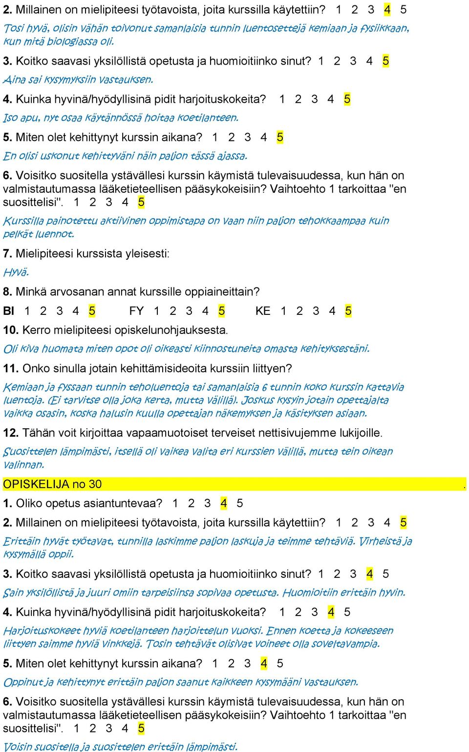 Oli kiva huomata miten opot oli oikeasti kiinnostuneita omasta kehityksestäni. Kemiaan ja fyssaan tunnin teholuentoja tai samanlaisia 6 tunnin koko kurssin kattavia luentoja.