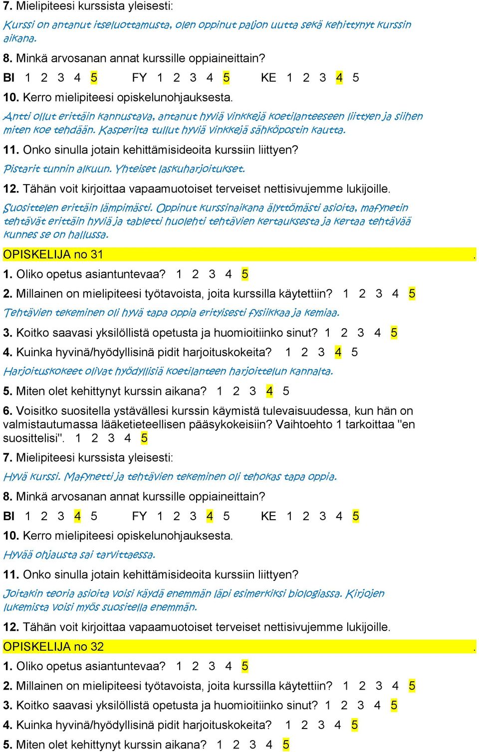 Yhteiset laskuharjoitukset. Suosittelen erittäin lämpimästi.