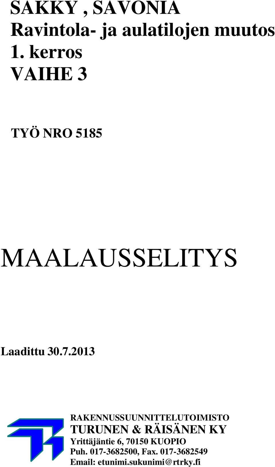 2013 RAKENNUSSUUNNITTELUTOIMISTO TURUNEN & RÄISÄNEN KY