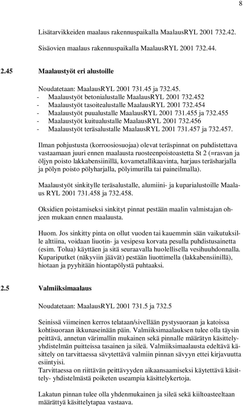 455 - Maalaustyöt kuitualustalle MaalausRYL 2001 732.456 - Maalaustyöt teräsalustalle MaalausRYL 2001 731.457 