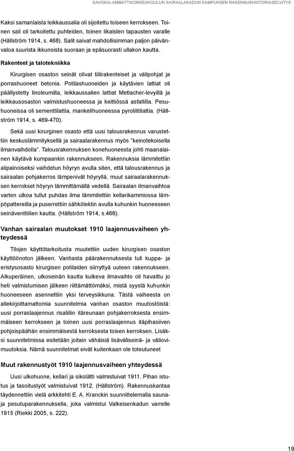 Rakenteet ja talotekniikka Kirurgisen osaston seinät olivat tiilirakenteiset ja välipohjat ja porrashuoneet betonia.