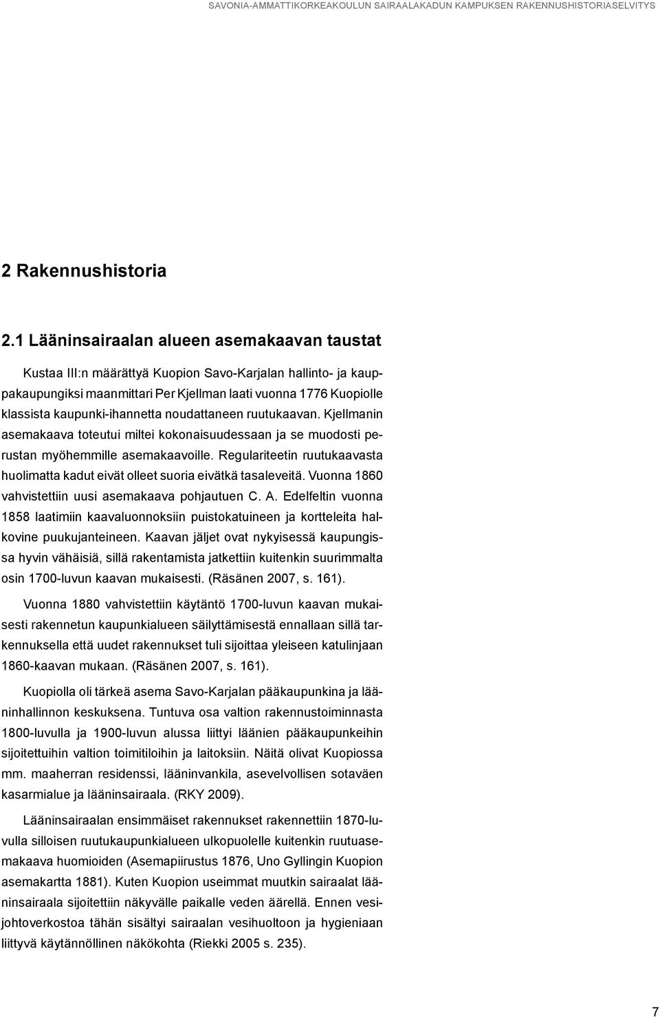 kaupunki-ihannetta noudattaneen ruutukaavan. Kjellmanin asemakaava toteutui miltei kokonaisuudessaan ja se muodosti perustan myöhemmille asemakaavoille.