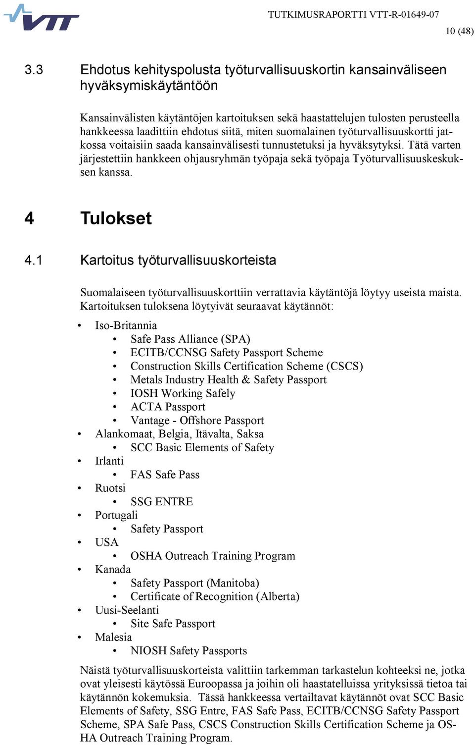 siitä, miten suomalainen työturvallisuuskortti jatkossa voitaisiin saada kansainvälisesti tunnustetuksi ja hyväksytyksi.