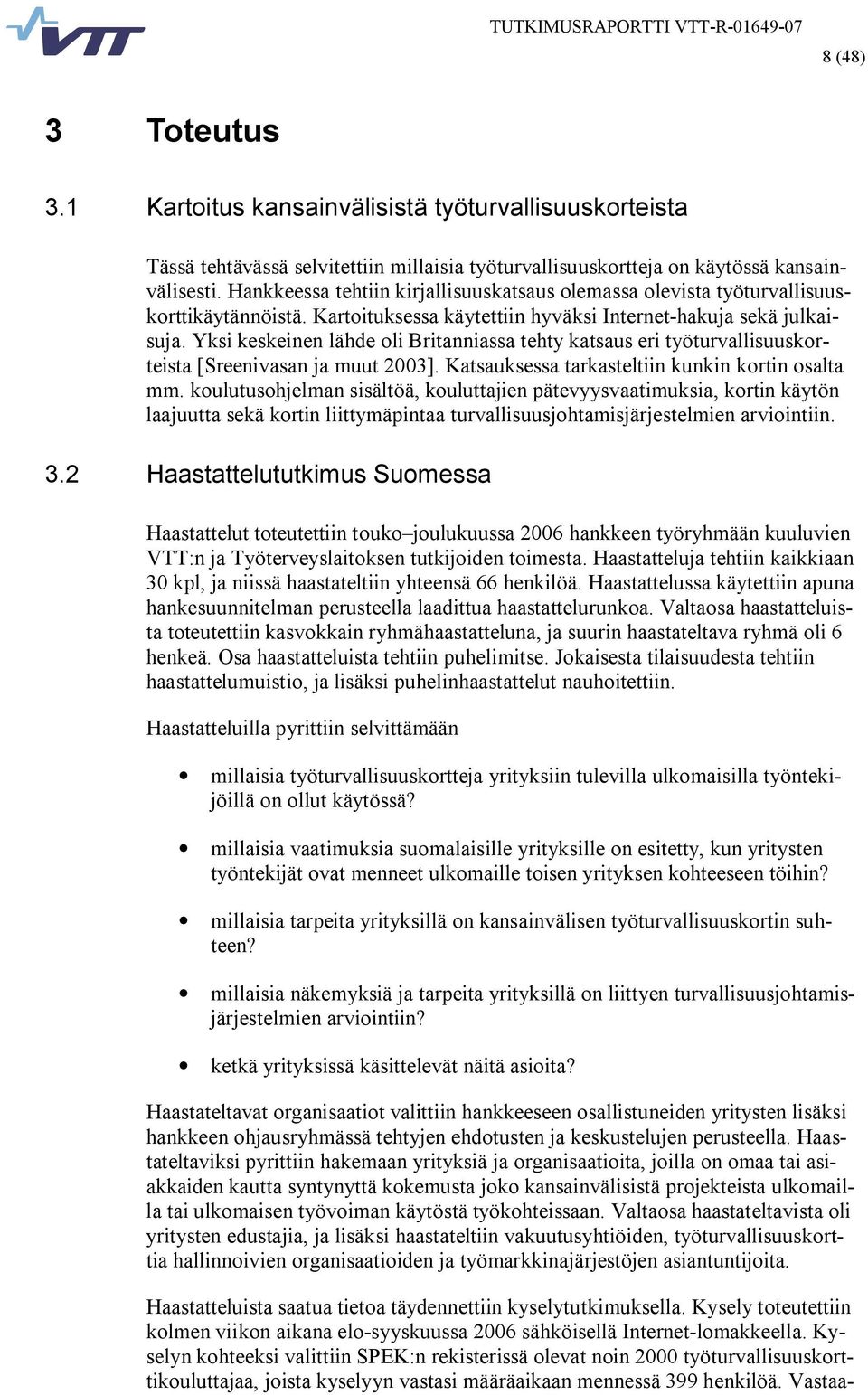 Yksi keskeinen lähde oli Britanniassa tehty katsaus eri työturvallisuuskorteista [Sreenivasan ja muut 2003]. Katsauksessa tarkasteltiin kunkin kortin osalta mm.