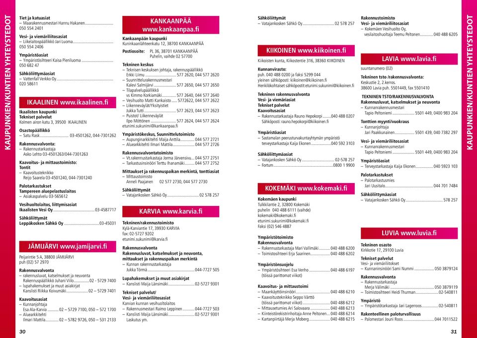 fi Ikaalisten kaupunki Tekniset palvelut Kolmen airon katu 3, 39500 IKAALINEN Osastopäällikkö Satu Rask.