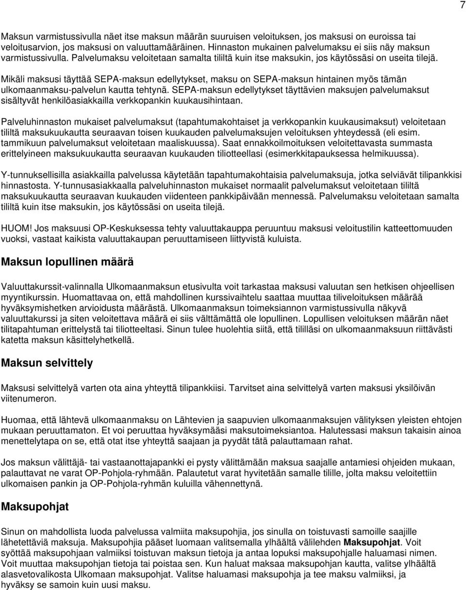 Mikäli maksusi täyttää SEPA-maksun edellytykset, maksu on SEPA-maksun hintainen myös tämän ulkomaanmaksu-palvelun kautta tehtynä.
