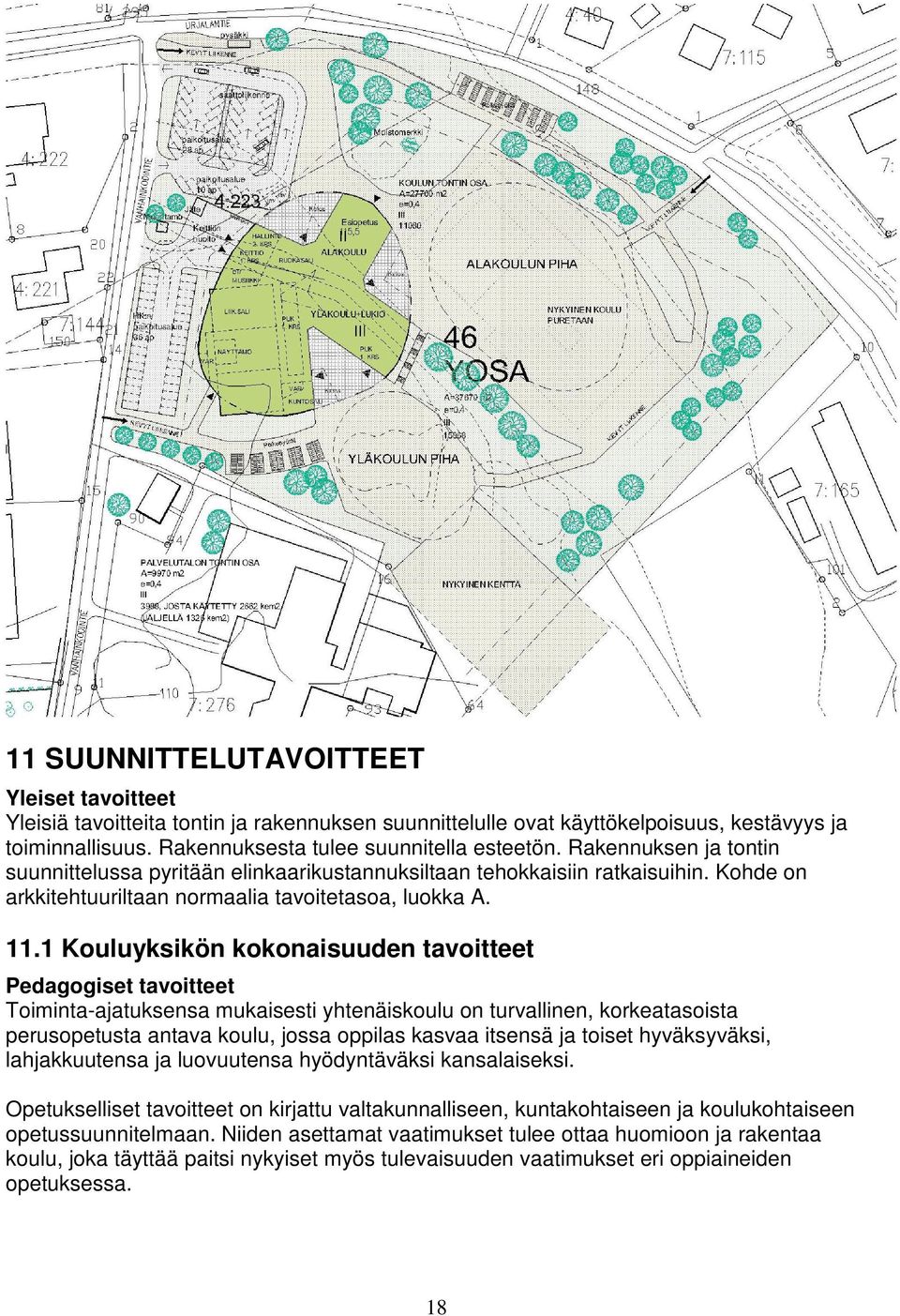 1 Kouluyksikön kokonaisuuden tavoitteet Pedagogiset tavoitteet Toiminta-ajatuksensa mukaisesti yhtenäiskoulu on turvallinen, korkeatasoista perusopetusta antava koulu, jossa oppilas kasvaa itsensä ja