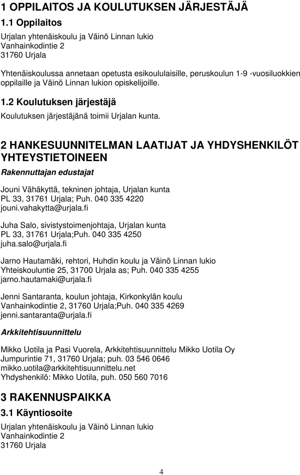 lukion opiskelijoille. 1.2 Koulutuksen järjestäjä Koulutuksen järjestäjänä toimii Urjalan kunta.