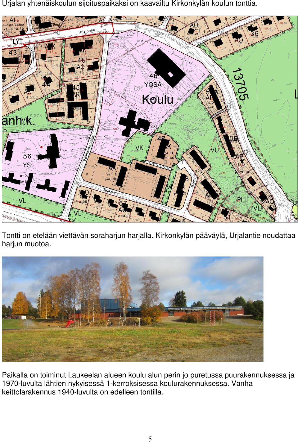 Kirkonkylän pääväylä, Urjalantie noudattaa harjun muotoa.