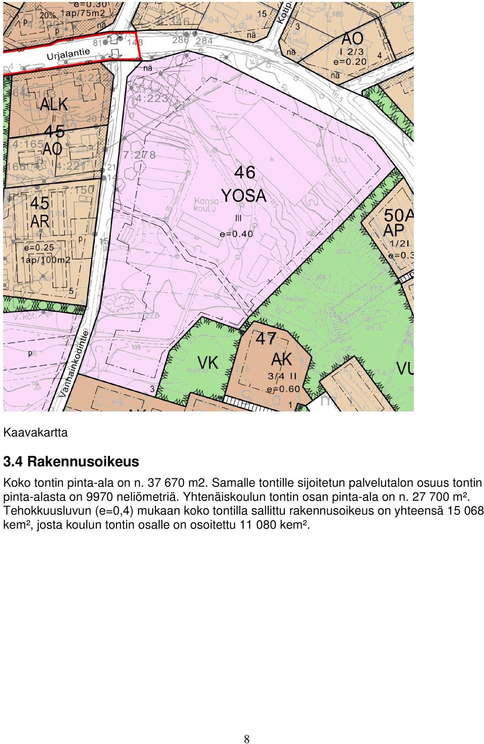 Yhtenäiskoulun tontin osan pinta-ala on n. 27 700 m².