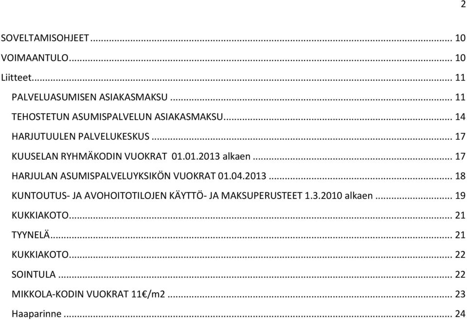 01.2013 alkaen... 17 HARJULAN ASUMISPALVELUYKSIKÖN VUOKRAT 01.04.2013... 18 KUNTOUTUS- JA AVOHOITOTILOJEN KÄYTTÖ- JA MAKSUPERUSTEET 1.