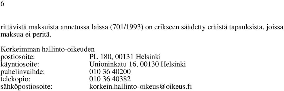 Korkeimman hallinto-oikeuden postiosoite: PL 180, 00131 Helsinki käyntiosoite: