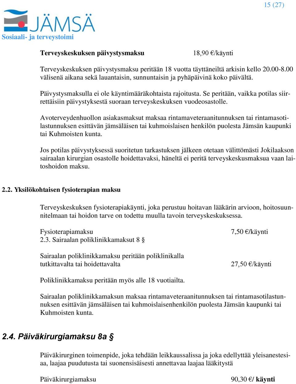 Se peritään, vaikka potilas siirrettäisiin päivystyksestä suoraan terveyskeskuksen vuodeosastolle.