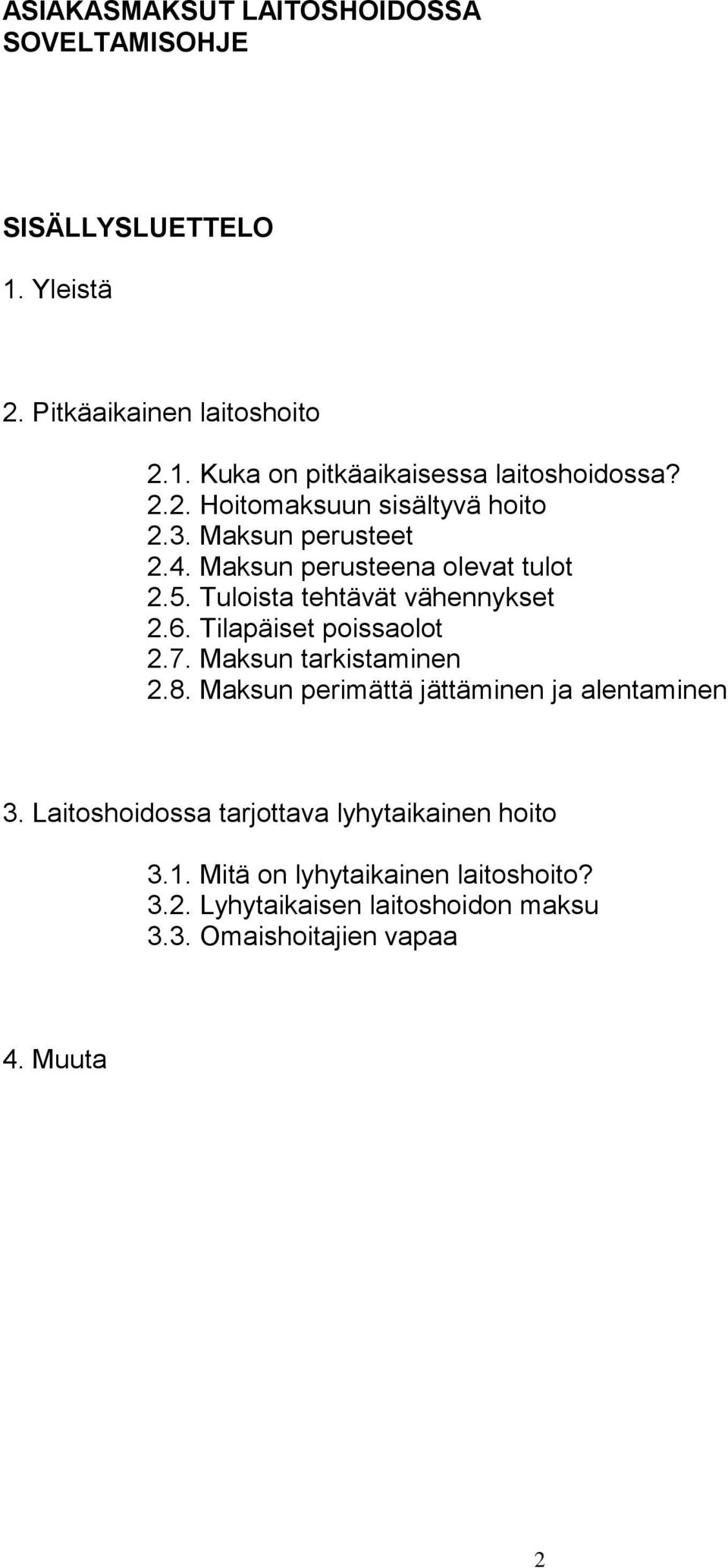 Tilapäiset poissaolot 2.7. Maksun tarkistaminen 2.8. Maksun perimättä jättäminen ja alentaminen 3.