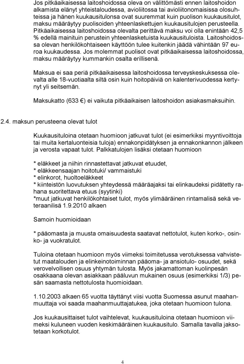 Pitkäaikaisessa laitoshoidossa olevalta perittävä maksu voi olla enintään 42,5 % edellä mainituin perustein yhteenlasketuista kuukausituloista.