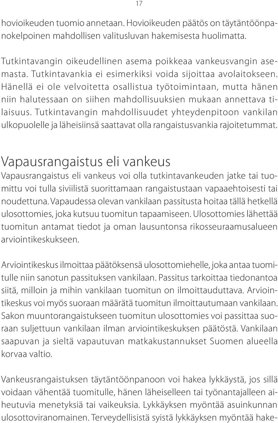 Tutkintavangin mahdollisuudet yhteydenpitoon vankilan ulkopuolelle ja läheisiinsä saattavat olla rangaistusvankia rajoitetummat.