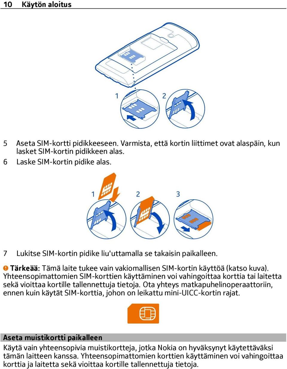 Yhteensopimattomien SIM-korttien käyttäminen voi vahingoittaa korttia tai laitetta sekä vioittaa kortille tallennettuja tietoja.