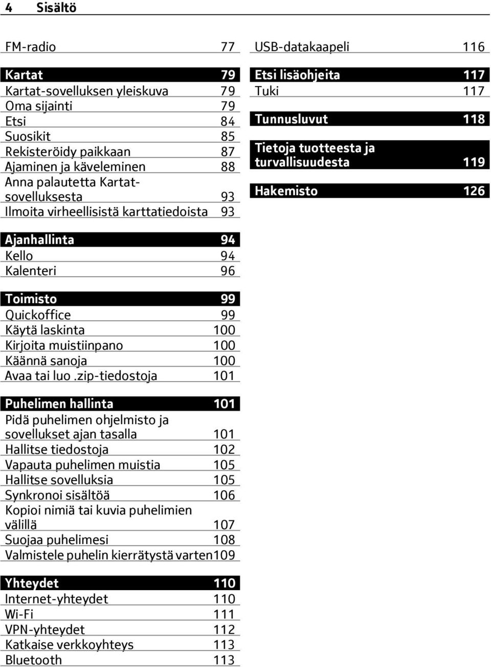 Toimisto 99 Quickoffice 99 Käytä laskinta 100 Kirjoita muistiinpano 100 Käännä sanoja 100 Avaa tai luo.