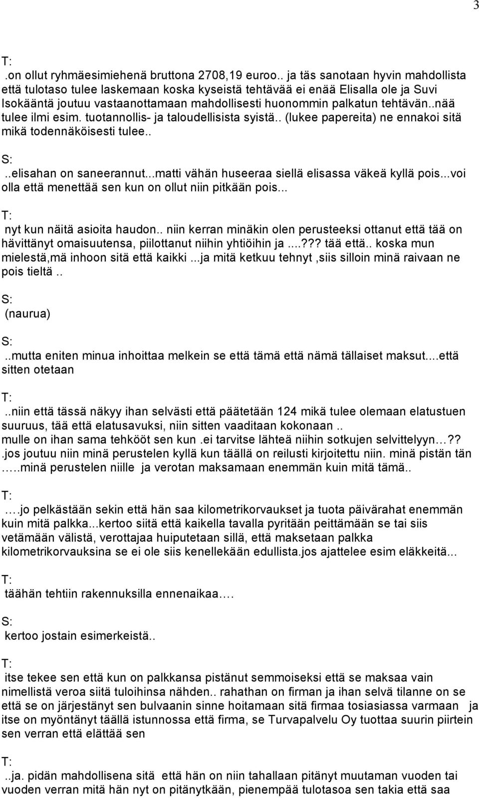 .nää tulee ilmi esim. tuotannollis- ja taloudellisista syistä.. (lukee papereita) ne ennakoi sitä mikä todennäköisesti tulee....elisahan on saneerannut.