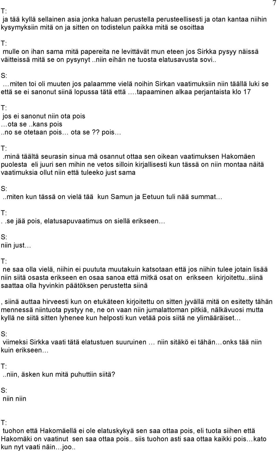 . miten toi oli muuten jos palaamme vielä noihin Sirkan vaatimuksiin niin täällä luki se että se ei sanonut siinä lopussa tätä että.