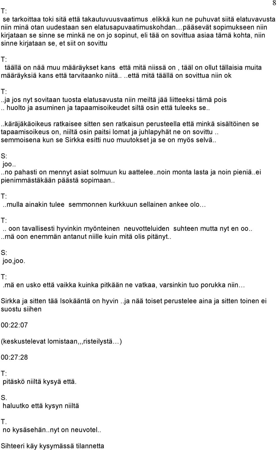 kohta, niin sinne kirjataan se, et siit on sovittu täällä on nää muu määräykset kans että mitä niissä on, tääl on ollut tällaisia muita määräyksiä kans että tarvitaanko niitä.