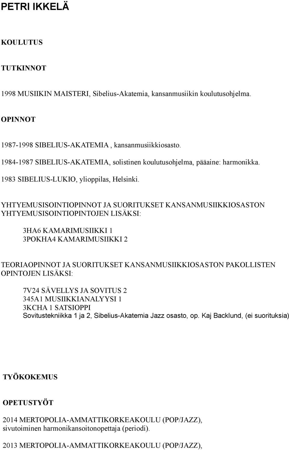 YHTYEMUSISOINTIOPINNOT JA SUORITUKSET KANSANMUSIIKKIOSASTON YHTYEMUSISOINTIOPINTOJEN LISÄKSI: 3HA6 KAMARIMUSIIKKI 1 3POKHA4 KAMARIMUSIIKKI 2 TEORIAOPINNOT JA SUORITUKSET KANSANMUSIIKKIOSASTON