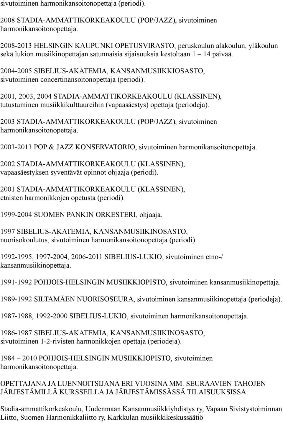 2004-2005 SIBELIUS-AKATEMIA, KANSANMUSIIKKIOSASTO, sivutoiminen concertinansoitonopettaja (periodi).