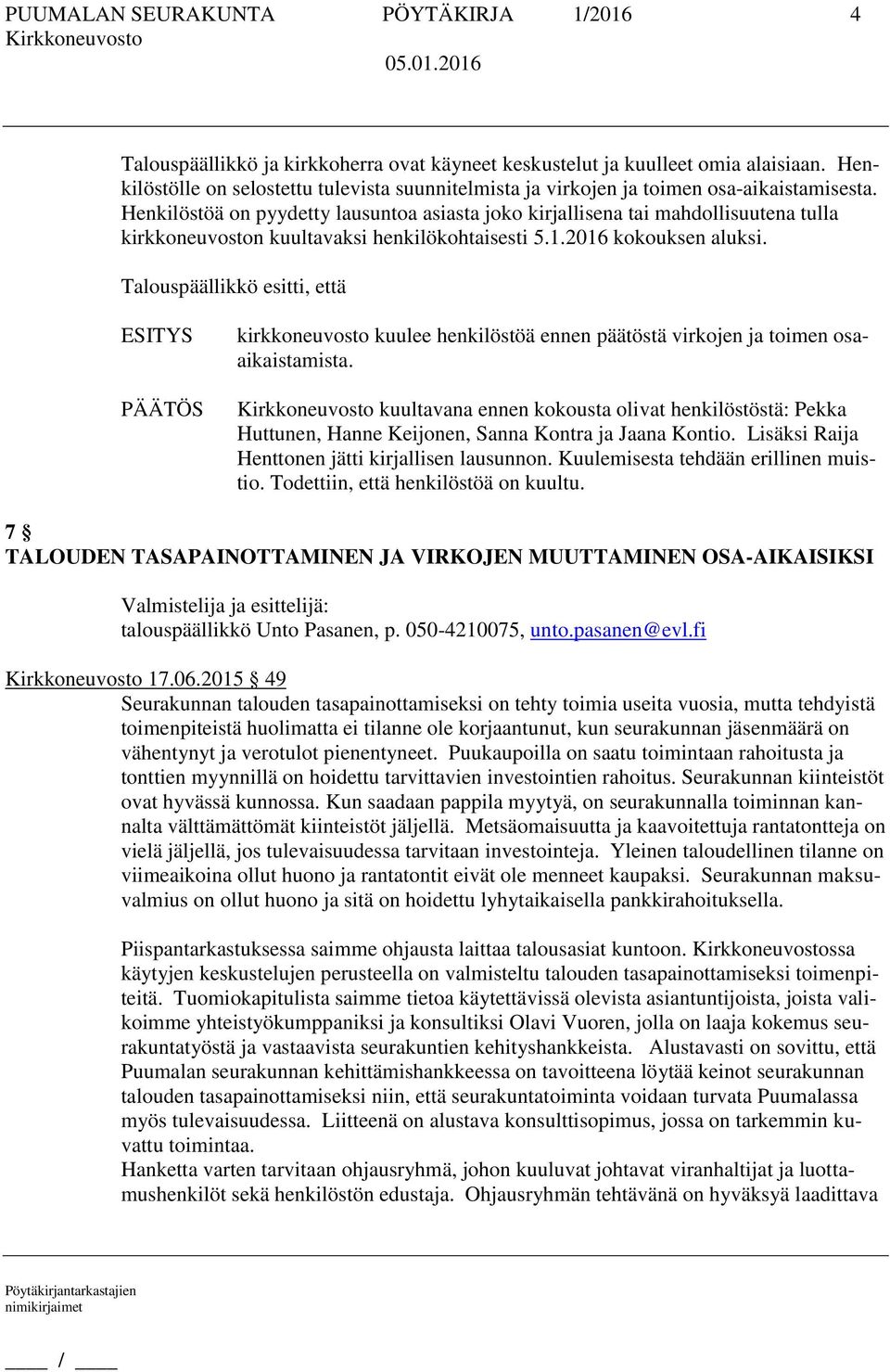 Henkilöstöä on pyydetty lausuntoa asiasta joko kirjallisena tai mahdollisuutena tulla kirkkoneuvoston kuultavaksi henkilökohtaisesti 5.1.2016 kokouksen aluksi.