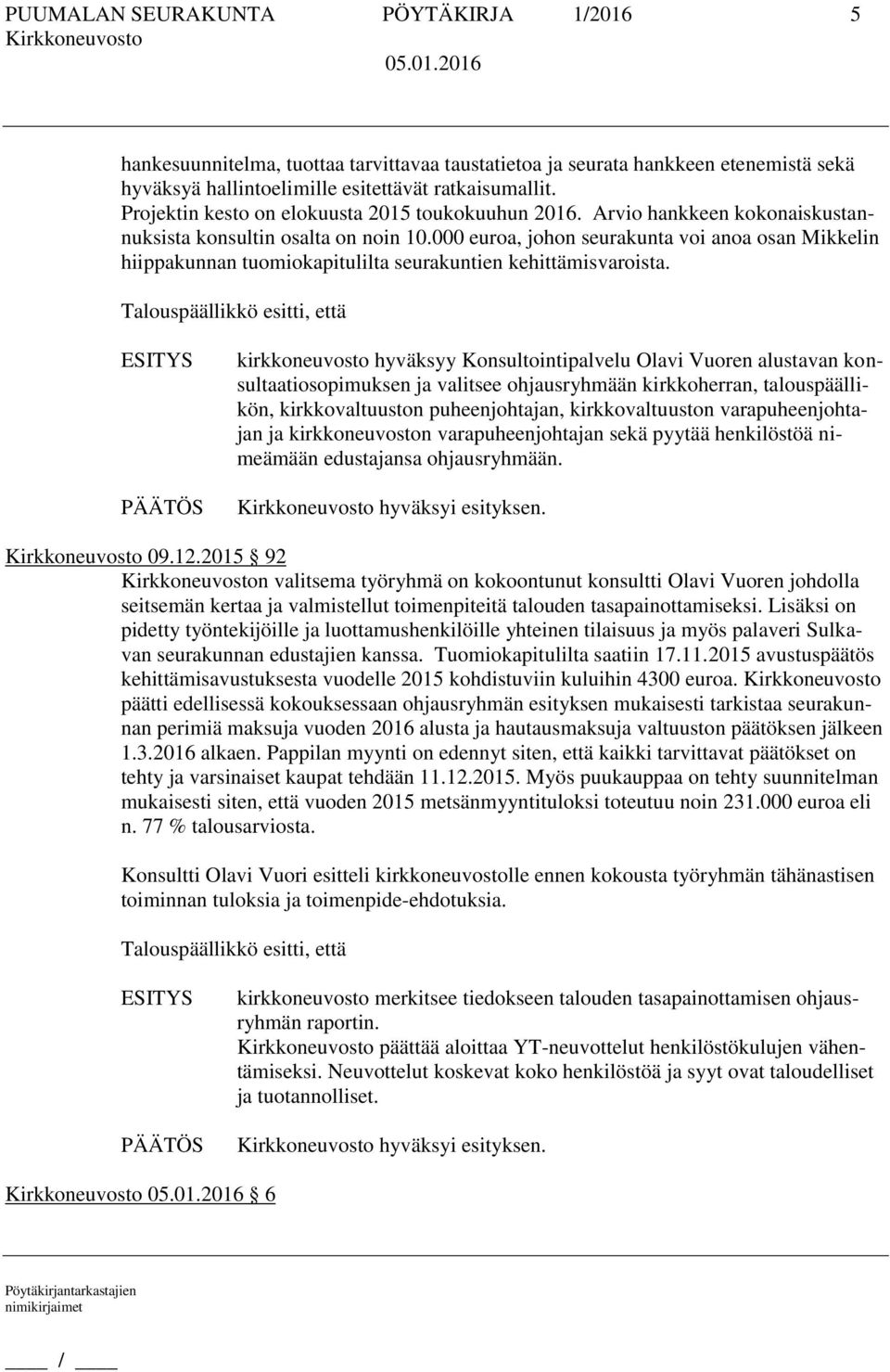 000 euroa, johon seurakunta voi anoa osan Mikkelin hiippakunnan tuomiokapitulilta seurakuntien kehittämisvaroista.