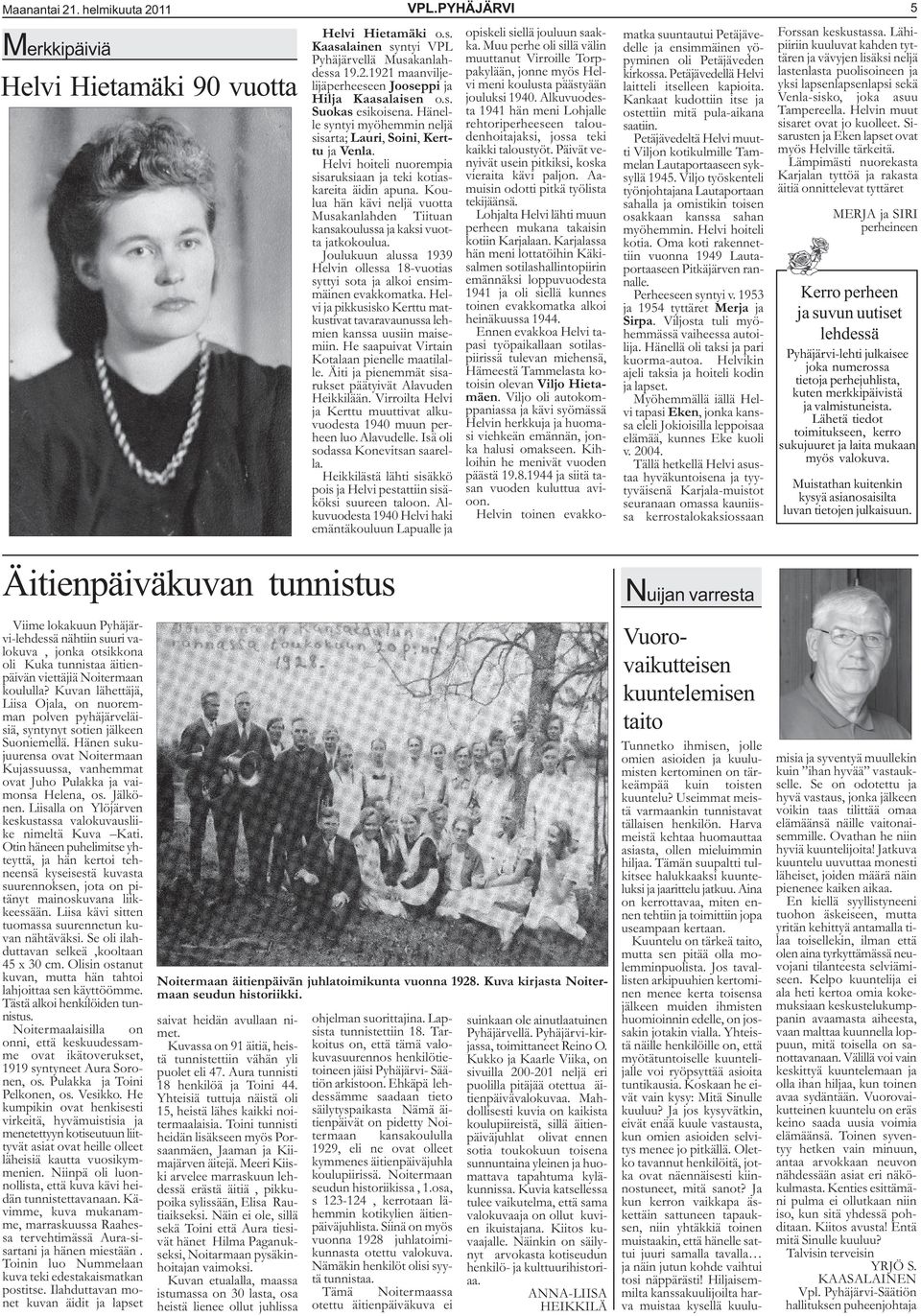 Koulua hän kävi neljä vuotta Musakanlahden Tiituan kansakoulussa ja kaksi vuotta jatkokoulua. Joulukuun alussa 1939 Helvin ollessa 18-vuotias syttyi sota ja alkoi ensimmäinen evakkomatka.