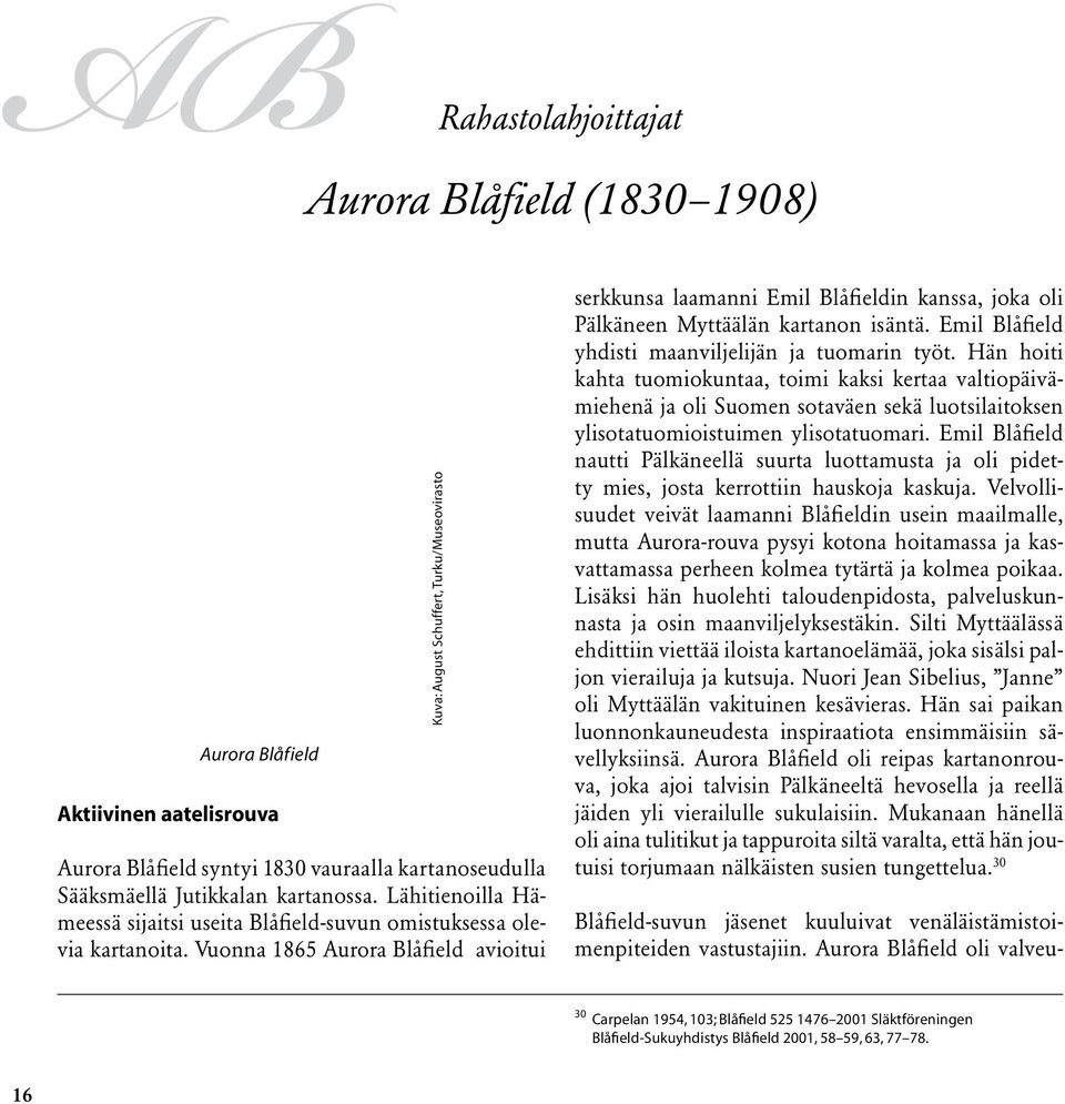 Vuonna 1865 Aurora Blåfield avioitui Kuva: August Schuffert, Turku/Museovirasto serkkunsa laamanni Emil Blåfieldin kanssa, joka oli Pälkäneen Myttäälän kartanon isäntä.