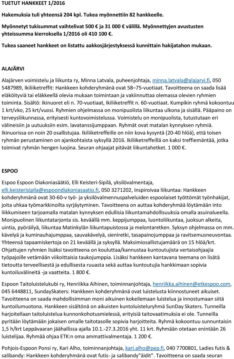 ALAJÄRVI Alajärven voimistelu ja liikunta ry, Minna Latvala, puheenjohtaja, minna.latvala@alajarvi.fi, 050 5487989, Ikiliiketreffit: Hankkeen kohderyhmänä ovat 58 75-vuotiaat.