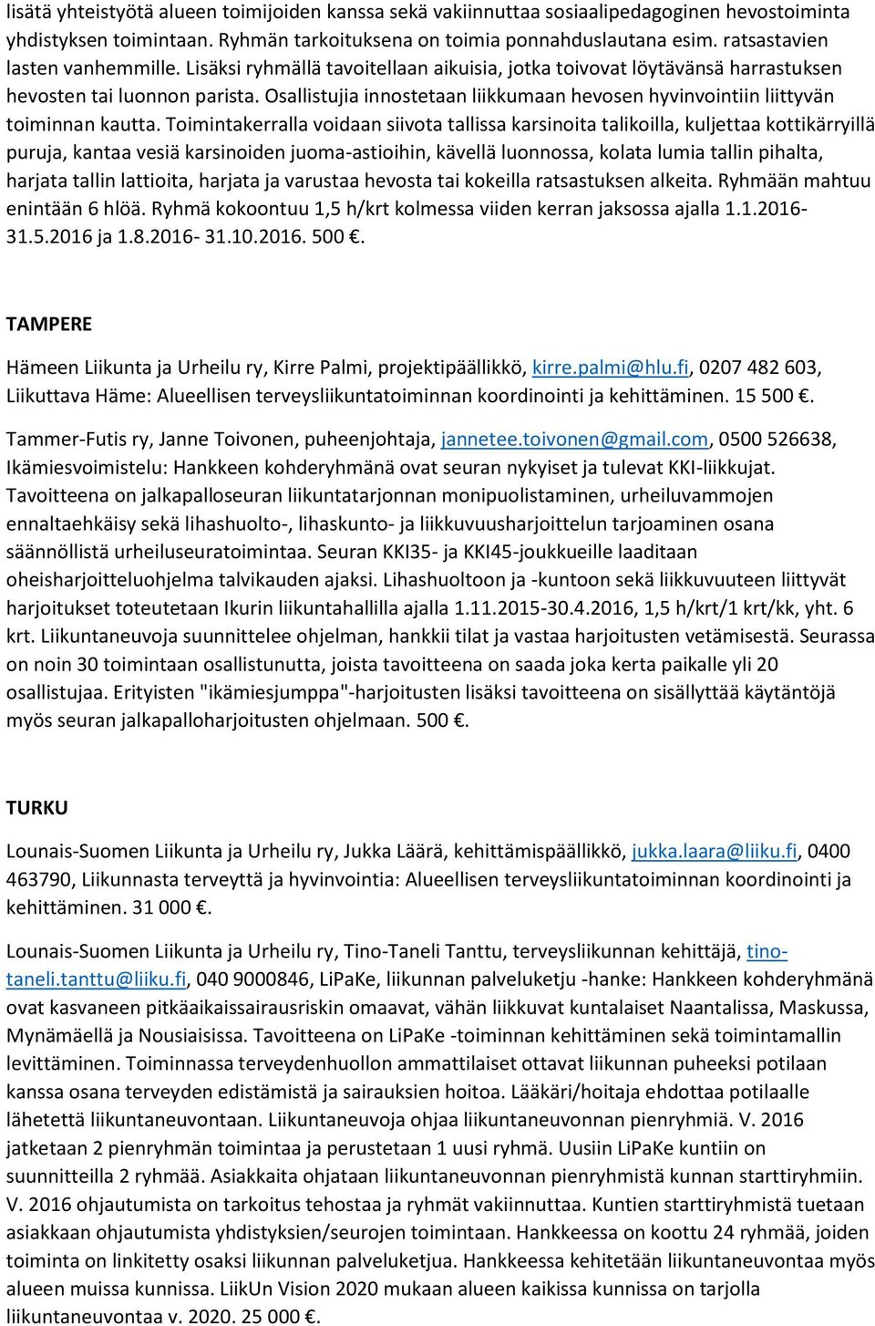 Osallistujia innostetaan liikkumaan hevosen hyvinvointiin liittyvän toiminnan kautta.