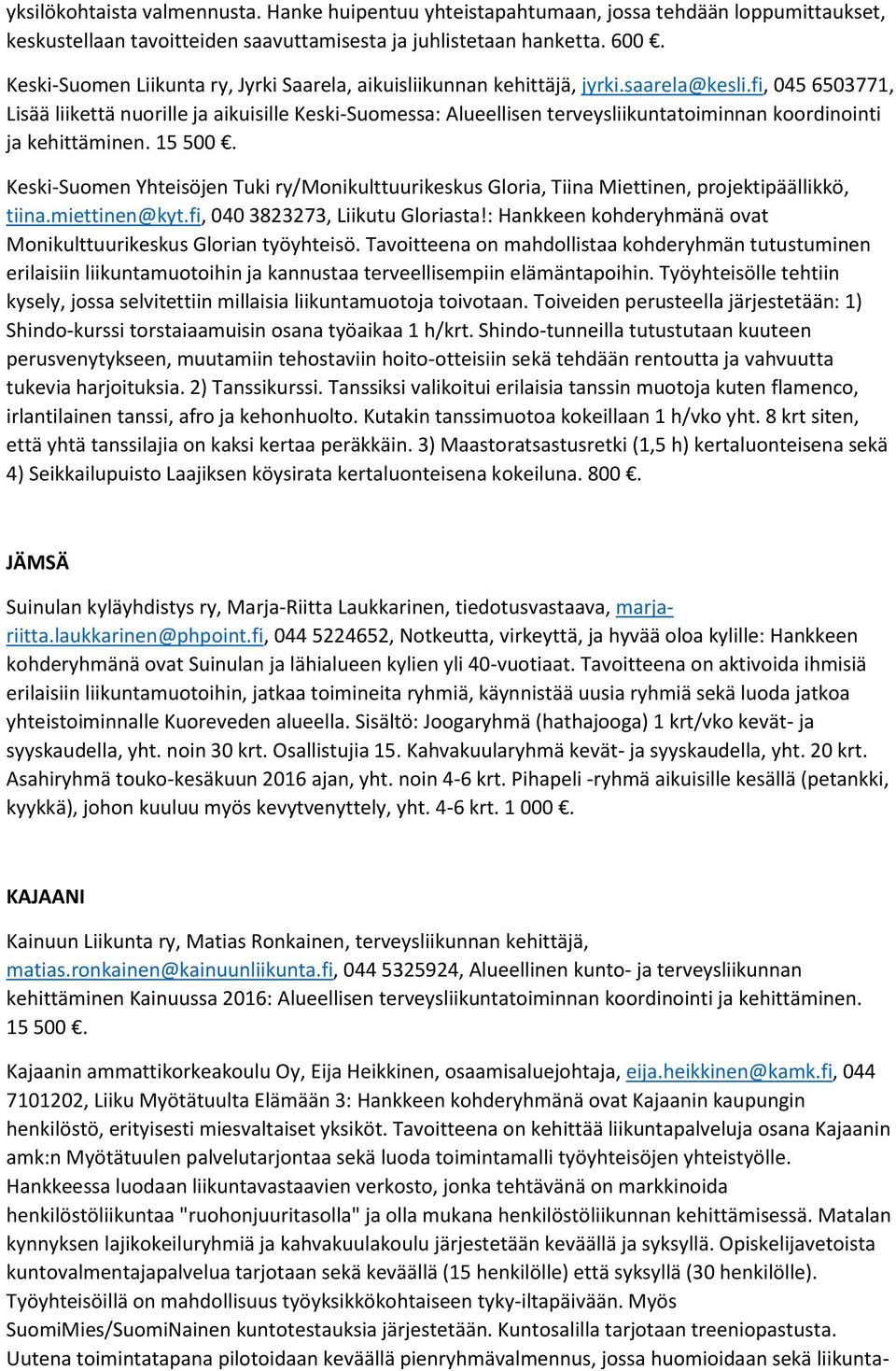 fi, 045 6503771, Lisää liikettä nuorille ja aikuisille Keski-Suomessa: Alueellisen terveysliikuntatoiminnan koordinointi ja kehittäminen. 15 500.