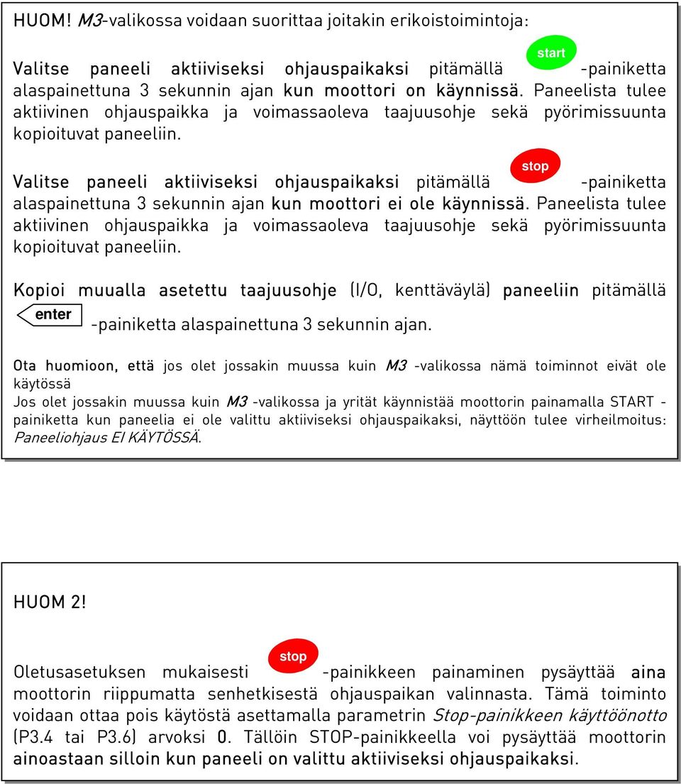 Valitse paneeli aktiiviseksi ohjauspaikaksi pitämällä -painiketta alaspainettuna 3 sekunnin ajan kun moottori ei ole käynnissä.