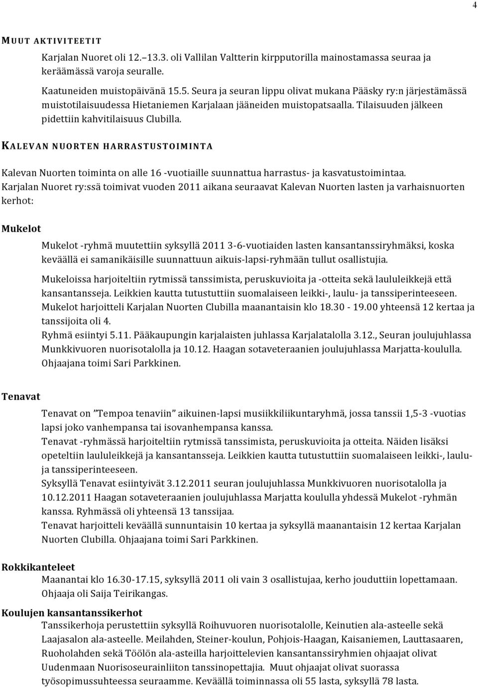 KALEVAN NUORTEN HARRASTUSTOIMINTA Kalevan Nuorten toiminta on alle 16 - vuotiaille suunnattua harrastus- ja kasvatustoimintaa.