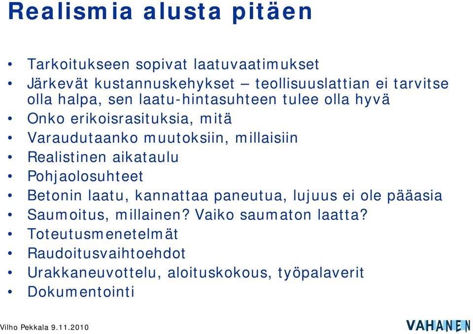 millaisiin Realistinen aikataulu Pohjaolosuhteet Betonin laatu, kannattaa paneutua, lujuus ei ole pääasia Saumoitus,