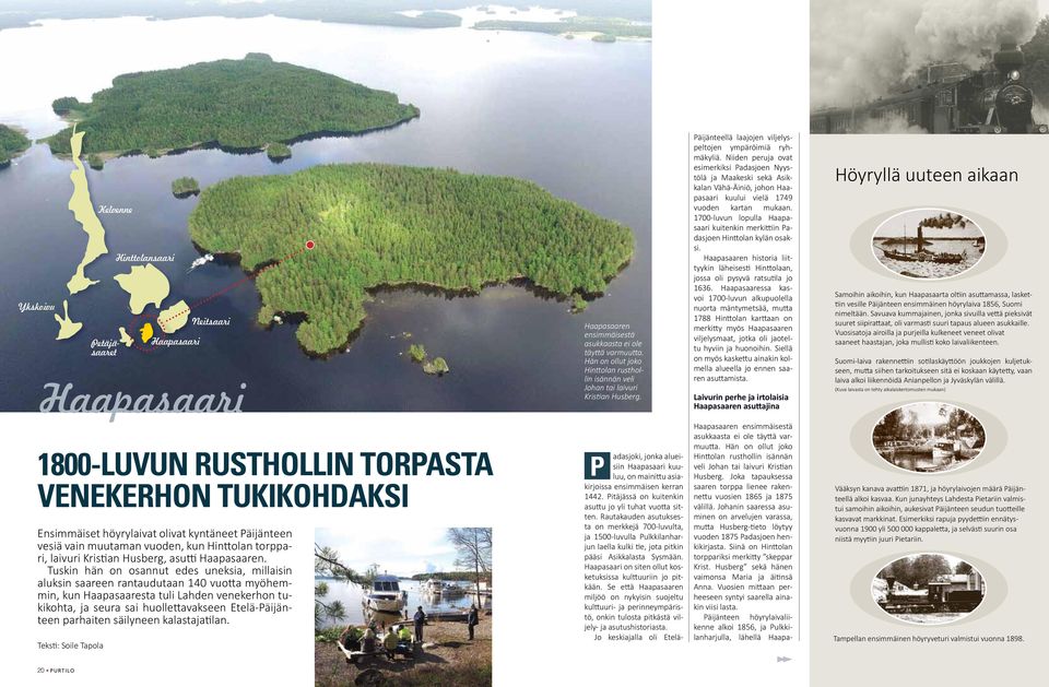 Niiden peruja ovat esimerkiksi Padasjoen Nyystölä ja Maakeski sekä Asikkalan Vähä-Äiniö, johon Haapasaari kuului vielä 1749 vuoden kartan mukaan.